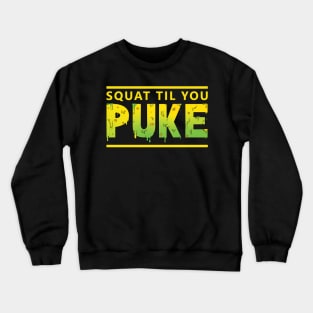 Squat Til You Puke Crewneck Sweatshirt